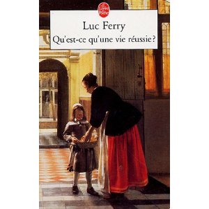 Luc Ferry : Qu'est-ce qu'une vie réussie ?